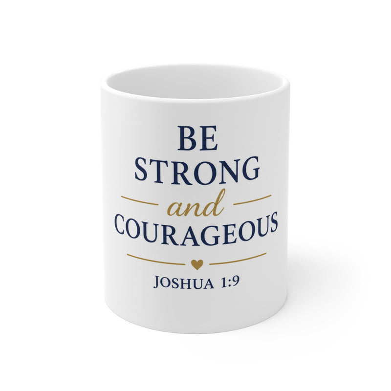 Be Strong and Courageous Mug — Joshua 1:9 Inspirational Coffee Cup